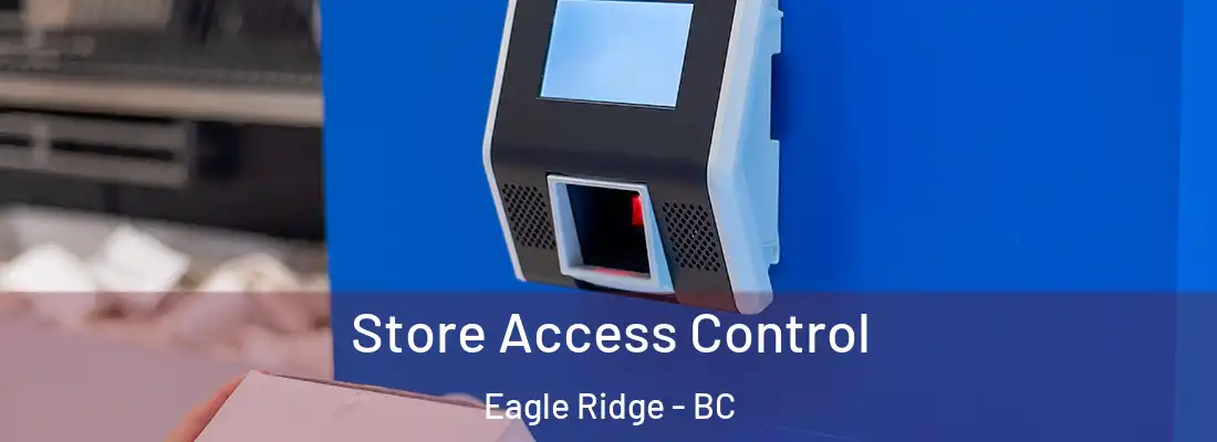  Store Access Control Eagle Ridge - BC