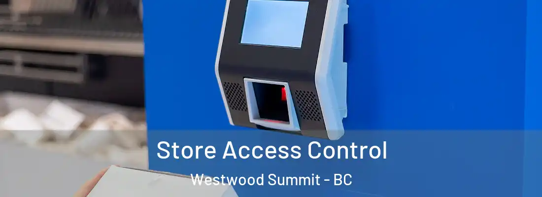  Store Access Control Westwood Summit - BC