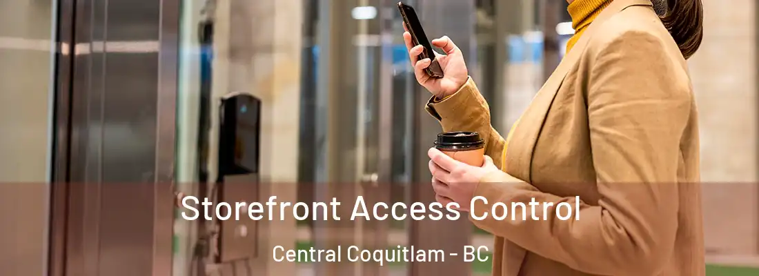  Storefront Access Control Central Coquitlam - BC
