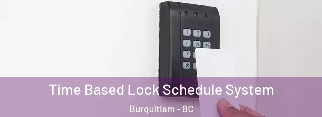  Time Based Lock Schedule System Burquitlam - BC