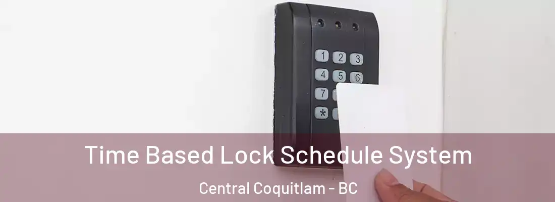  Time Based Lock Schedule System Central Coquitlam - BC