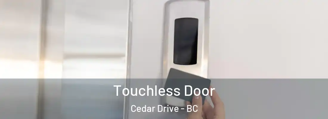  Touchless Door Cedar Drive - BC