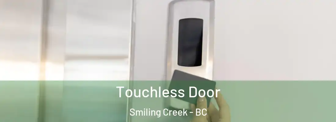  Touchless Door Smiling Creek - BC