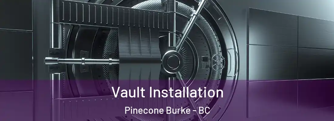  Vault Installation Pinecone Burke - BC