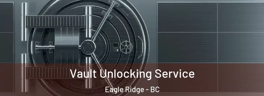  Vault Unlocking Service Eagle Ridge - BC