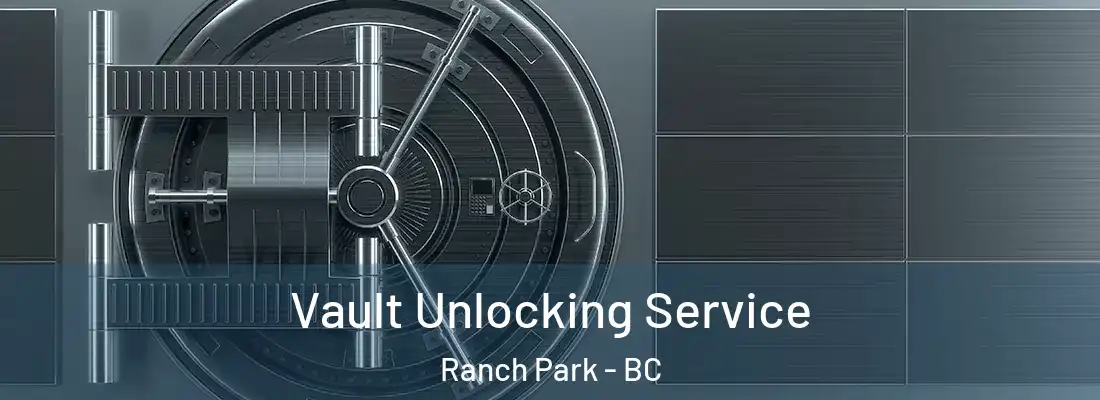  Vault Unlocking Service Ranch Park - BC