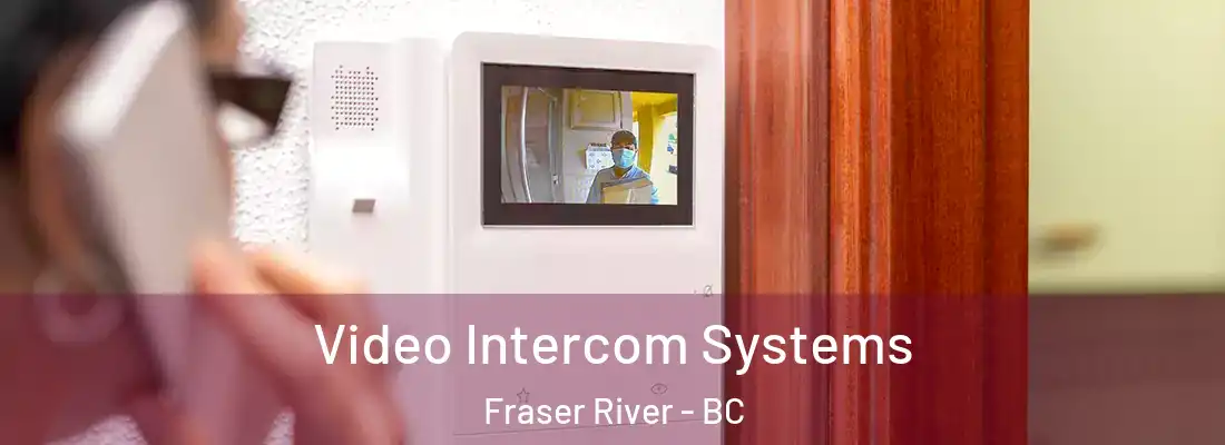  Video Intercom Systems Fraser River - BC